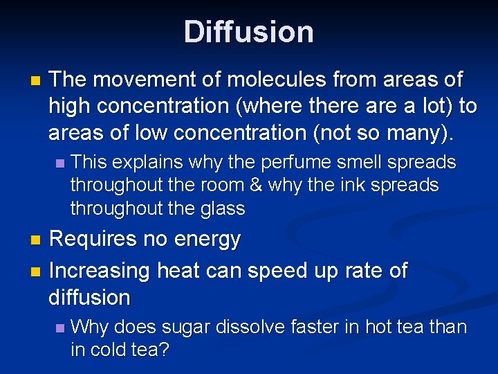 Diffusion n The movement of molecules from areas of high concentration (where there a