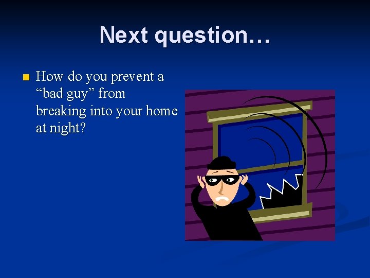 Next question… n How do you prevent a “bad guy” from breaking into your