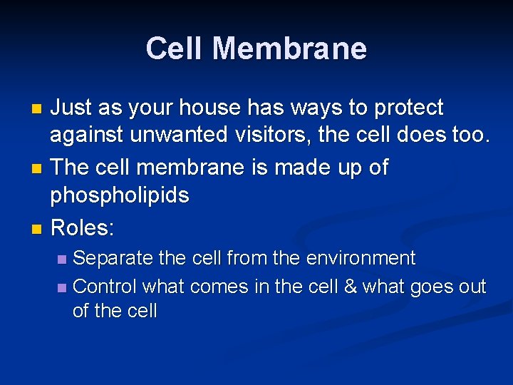 Cell Membrane Just as your house has ways to protect against unwanted visitors, the