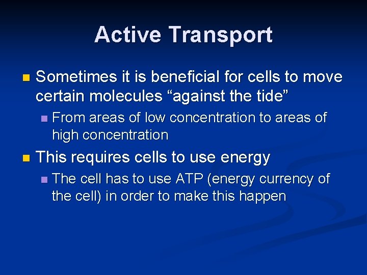 Active Transport n Sometimes it is beneficial for cells to move certain molecules “against