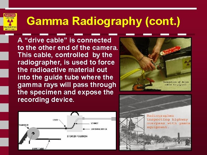 Gamma Radiography (cont. ) A “drive cable” is connected to the other end of