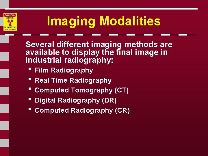 Imaging Modalities Several different imaging methods are available to display the final image in