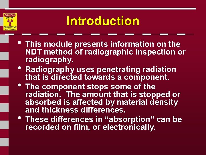Introduction • This module presents information on the • • • NDT method of
