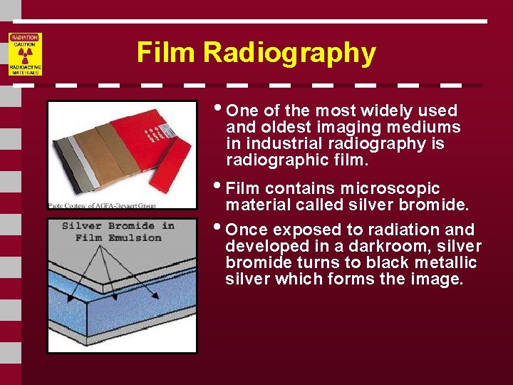 Film Radiography • One of the most widely used and oldest imaging mediums in