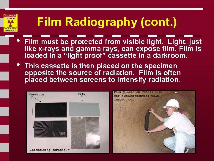 Film Radiography (cont. ) • • Film must be protected from visible light. Light,