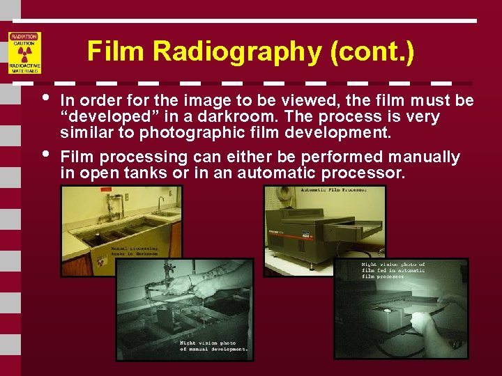 Film Radiography (cont. ) • • In order for the image to be viewed,