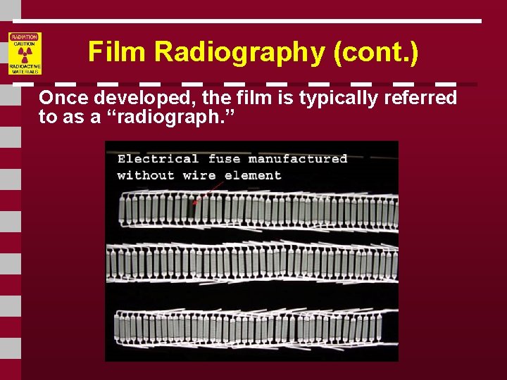 Film Radiography (cont. ) Once developed, the film is typically referred to as a