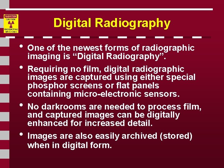 Digital Radiography • One of the newest forms of radiographic • • • imaging