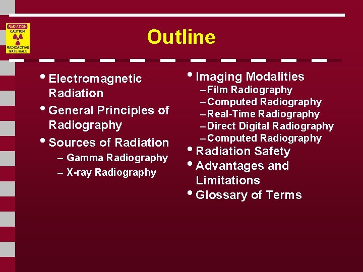 Outline • Electromagnetic Radiation • General Principles of Radiography • Sources of Radiation –