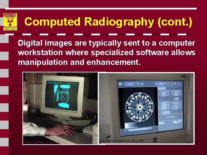 Computed Radiography (cont. ) Digital images are typically sent to a computer workstation where