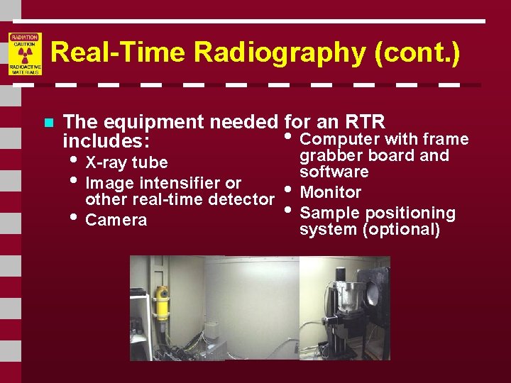 Real-Time Radiography (cont. ) n The equipment needed for an RTR • Computer with