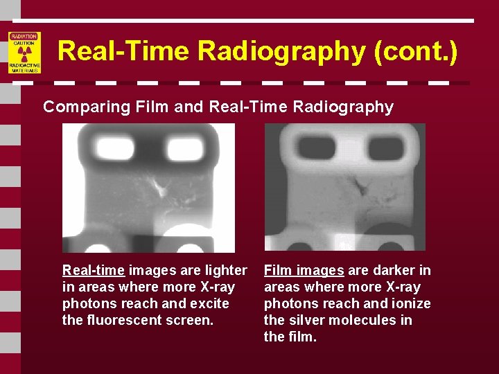 Real-Time Radiography (cont. ) Comparing Film and Real-Time Radiography Real-time images are lighter in