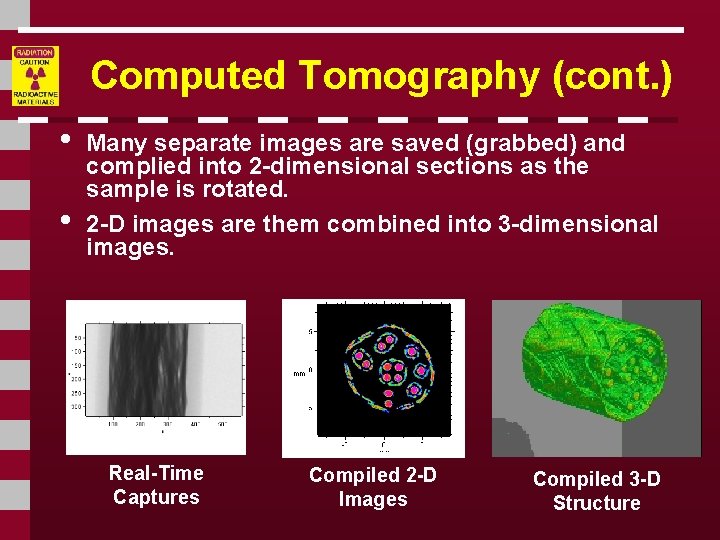 Computed Tomography (cont. ) • • Many separate images are saved (grabbed) and complied