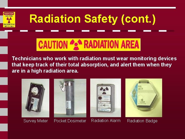 Radiation Safety (cont. ) Technicians who work with radiation must wear monitoring devices that