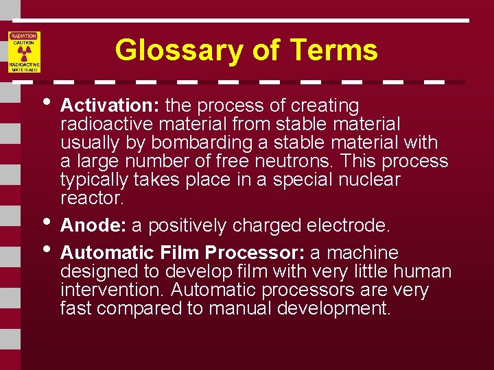 Glossary of Terms • Activation: the process of creating • • radioactive material from