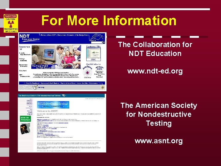 For More Information The Collaboration for NDT Education www. ndt-ed. org The American Society