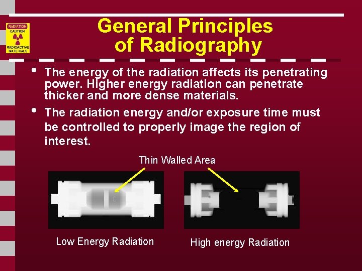 General Principles of Radiography • • The energy of the radiation affects its penetrating