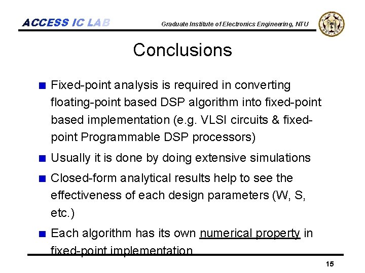 ACCESS IC LAB Graduate Institute of Electronics Engineering, NTU Conclusions Fixed-point analysis is required