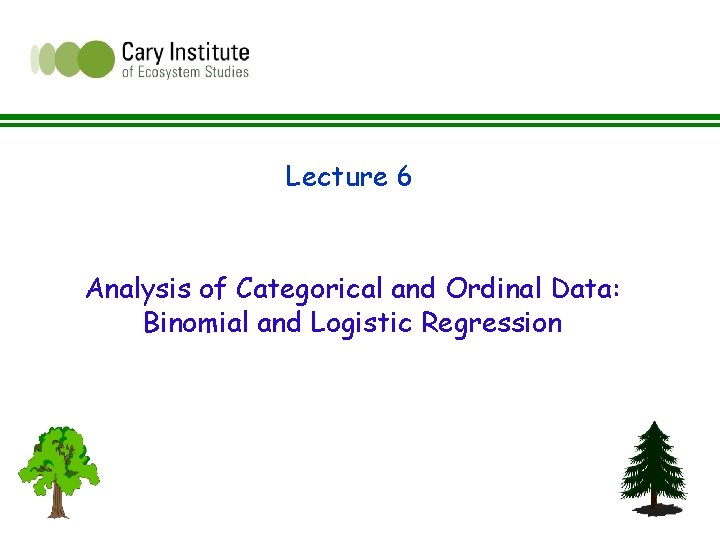 Lecture 6 Analysis of Categorical and Ordinal Data: Binomial and Logistic Regression 