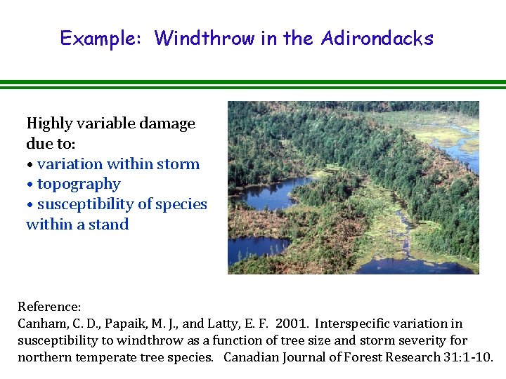 Example: Windthrow in the Adirondacks Highly variable damage due to: • variation within storm