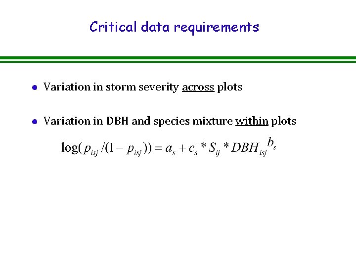 Critical data requirements l Variation in storm severity across plots l Variation in DBH