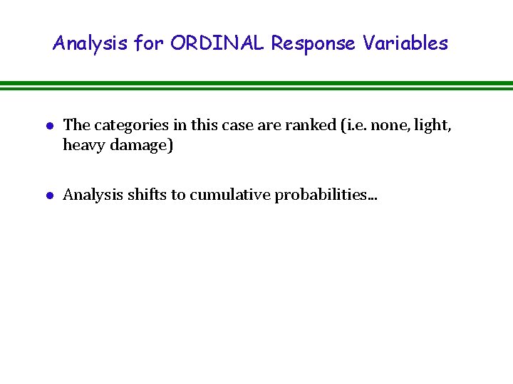 Analysis for ORDINAL Response Variables l The categories in this case are ranked (i.