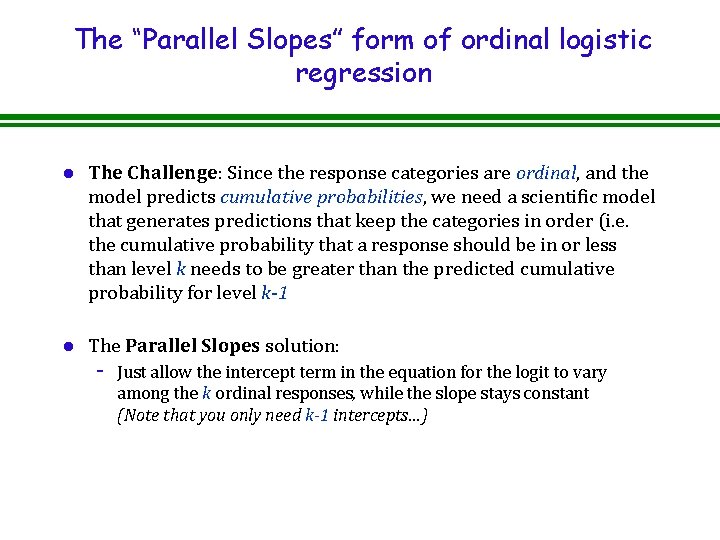 The “Parallel Slopes” form of ordinal logistic regression l The Challenge: Since the response