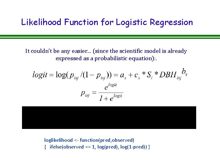 Likelihood Function for Logistic Regression It couldn’t be any easier. . . (since the