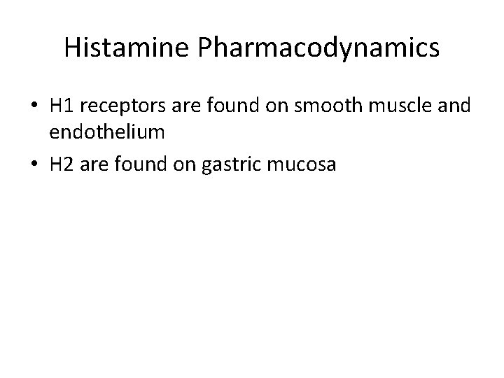 Histamine Pharmacodynamics • H 1 receptors are found on smooth muscle and endothelium •