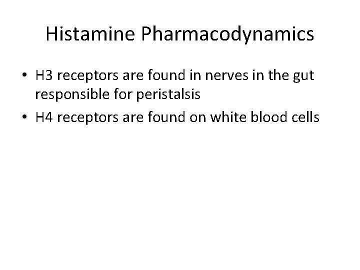 Histamine Pharmacodynamics • H 3 receptors are found in nerves in the gut responsible