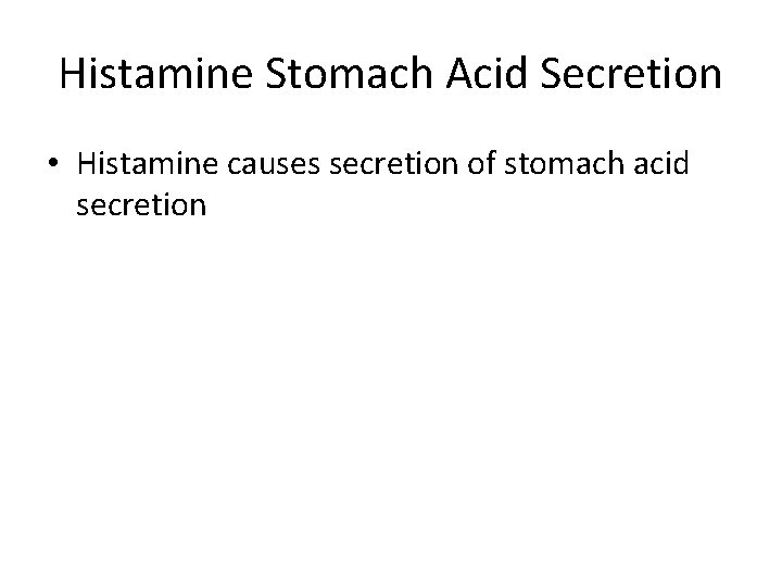 Histamine Stomach Acid Secretion • Histamine causes secretion of stomach acid secretion 