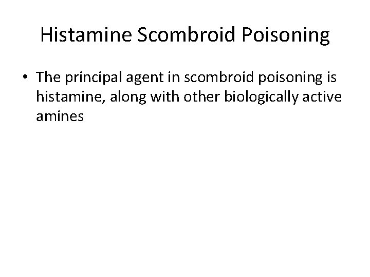 Histamine Scombroid Poisoning • The principal agent in scombroid poisoning is histamine, along with