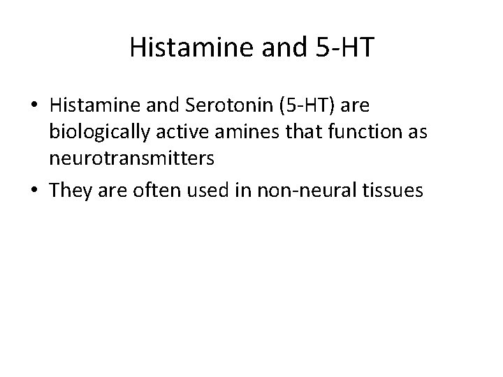 Histamine and 5 -HT • Histamine and Serotonin (5 -HT) are biologically active amines