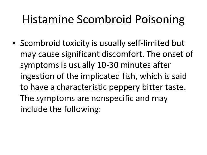 Histamine Scombroid Poisoning • Scombroid toxicity is usually self-limited but may cause significant discomfort.