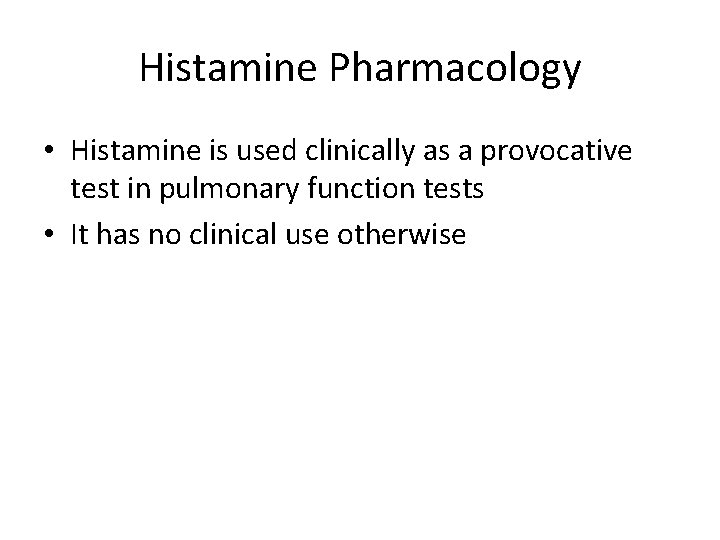 Histamine Pharmacology • Histamine is used clinically as a provocative test in pulmonary function