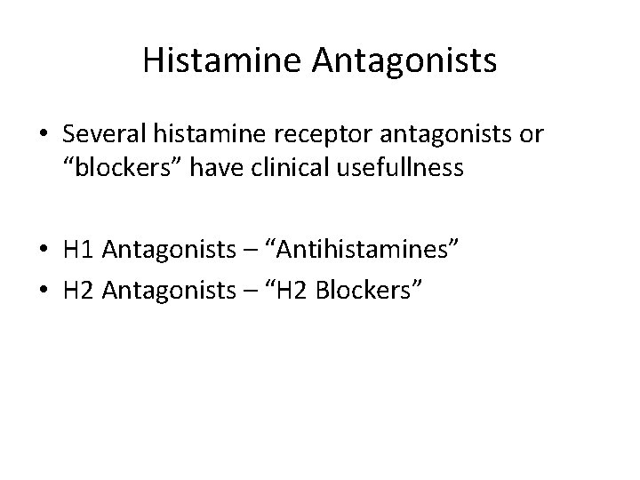 Histamine Antagonists • Several histamine receptor antagonists or “blockers” have clinical usefullness • H