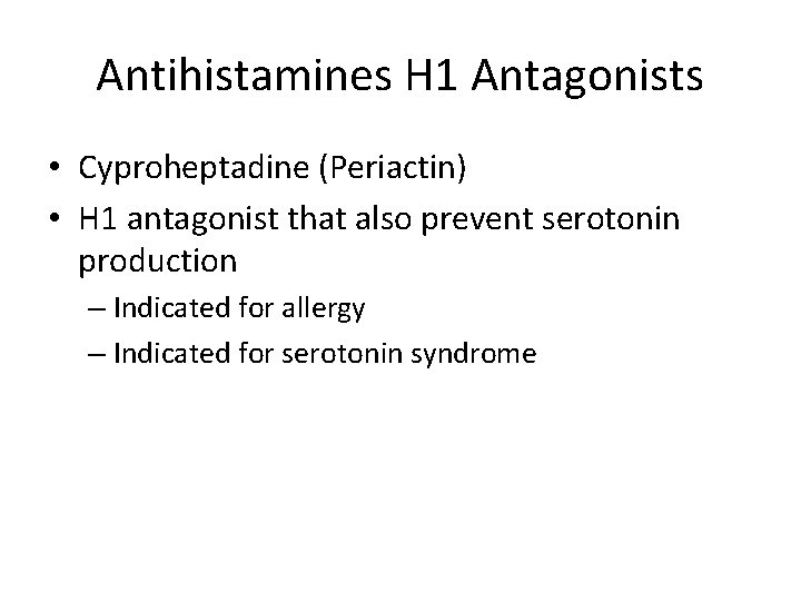 Antihistamines H 1 Antagonists • Cyproheptadine (Periactin) • H 1 antagonist that also prevent