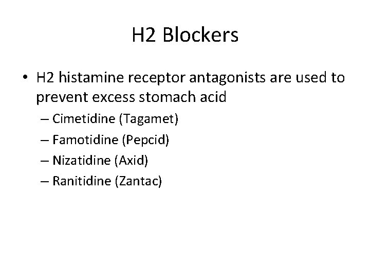 H 2 Blockers • H 2 histamine receptor antagonists are used to prevent excess