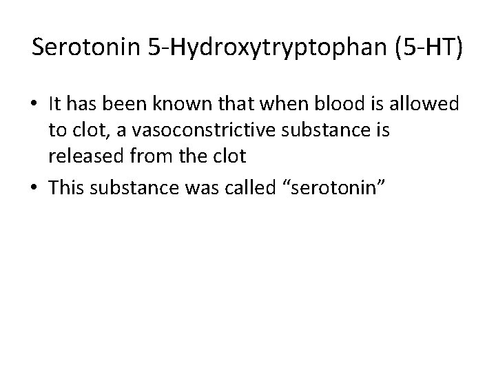 Serotonin 5 -Hydroxytryptophan (5 -HT) • It has been known that when blood is