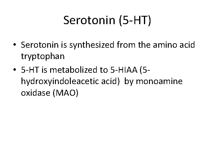 Serotonin (5 -HT) • Serotonin is synthesized from the amino acid tryptophan • 5