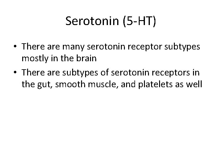 Serotonin (5 -HT) • There are many serotonin receptor subtypes mostly in the brain