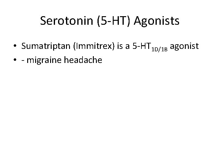 Serotonin (5 -HT) Agonists • Sumatriptan (Immitrex) is a 5 -HT 1 D/1 B