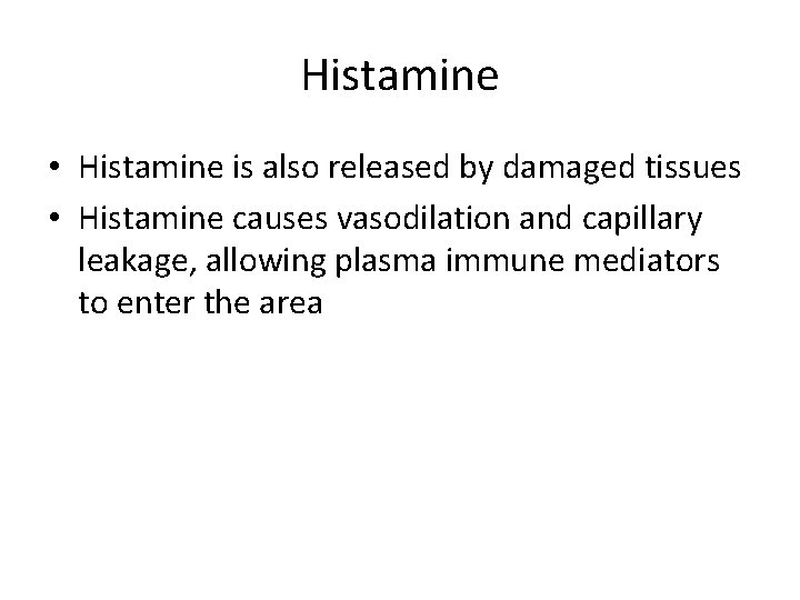 Histamine • Histamine is also released by damaged tissues • Histamine causes vasodilation and