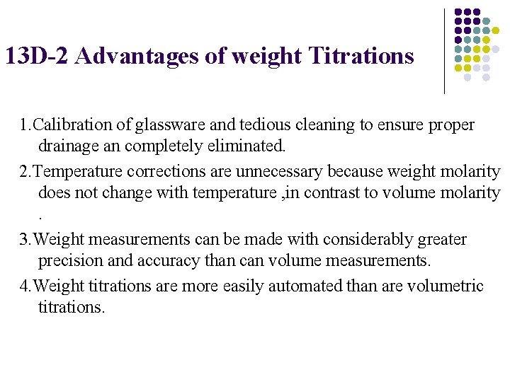 13 D-2 Advantages of weight Titrations 1. Calibration of glassware and tedious cleaning to