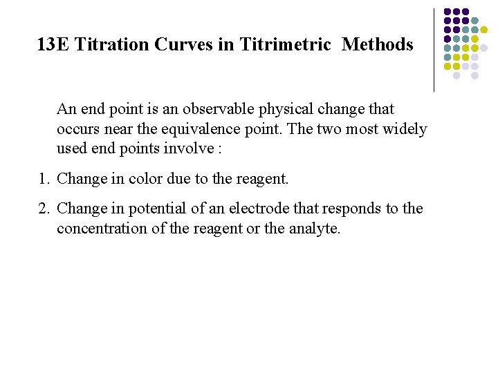 13 E Titration Curves in Titrimetric Methods An end point is an observable physical