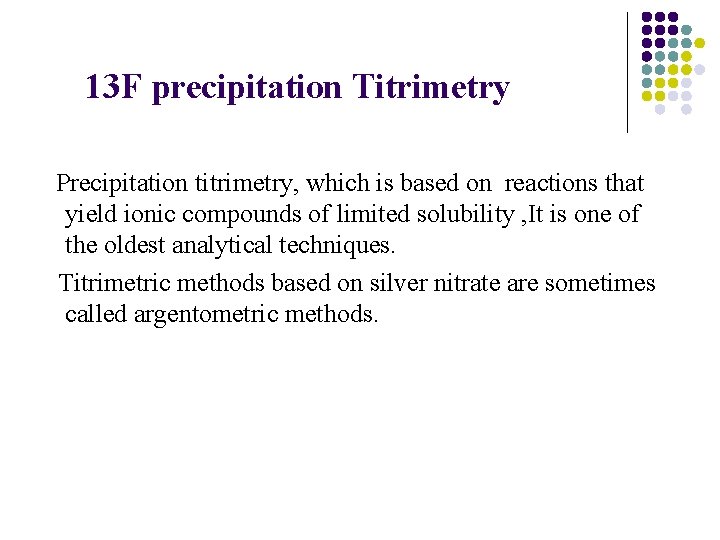 13 F precipitation Titrimetry Precipitation titrimetry, which is based on reactions that yield ionic