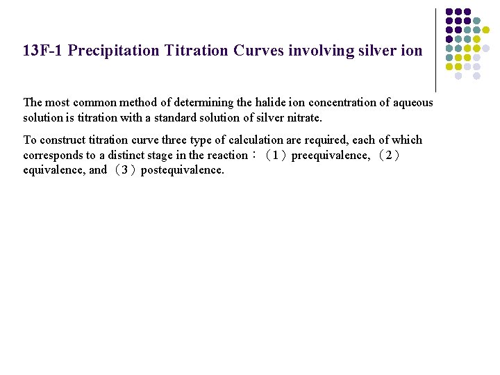 13 F-1 Precipitation Titration Curves involving silver ion The most common method of determining