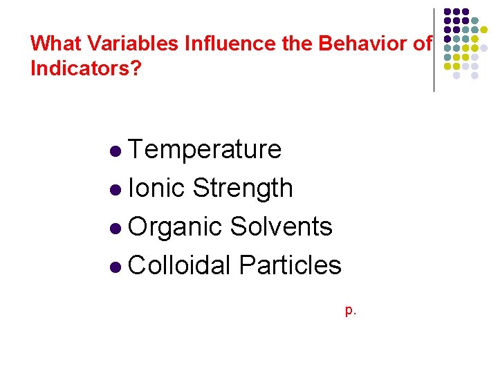 What Variables Influence the Behavior of Indicators? l Temperature l Ionic Strength l Organic
