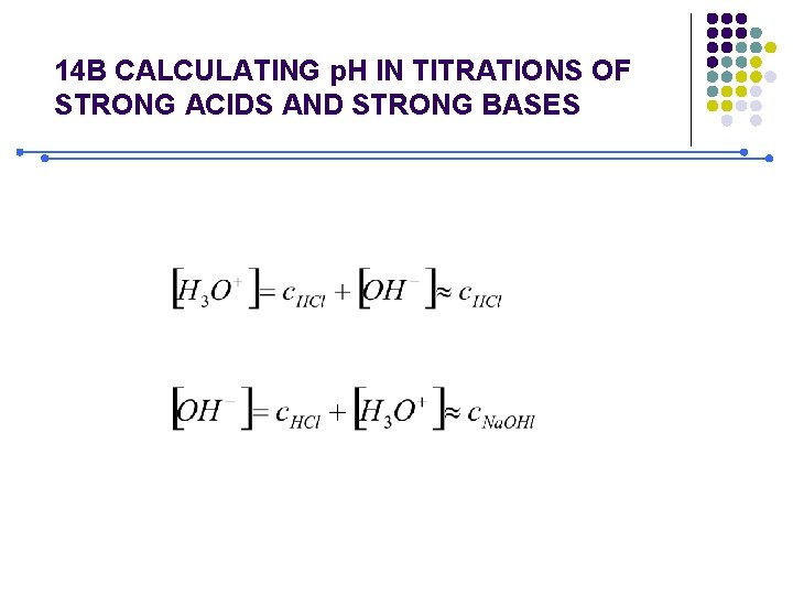 14 B CALCULATING p. H IN TITRATIONS OF STRONG ACIDS AND STRONG BASES 