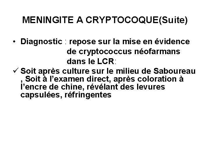 MENINGITE A CRYPTOCOQUE(Suite) • Diagnostic : repose sur la mise en évidence de cryptococcus